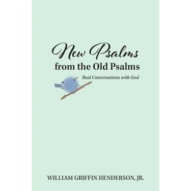 New Psalms from the Old Psalms: Real Conversations with God