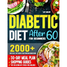 Diabetic Diet After 60 for Beginners: 2000+ Days of Fast, Tasty Recipes to Keep Your Blood Sugar in Check 30-Day Meal Plan, Shopping Guides & Tips for