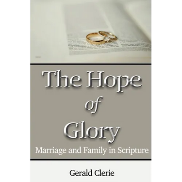 The Hope of Glory: Marriage and Family Through Scripture