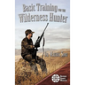 Basic Training for the Wilderness Hunter: Preparing for Your Outdoor Adventure