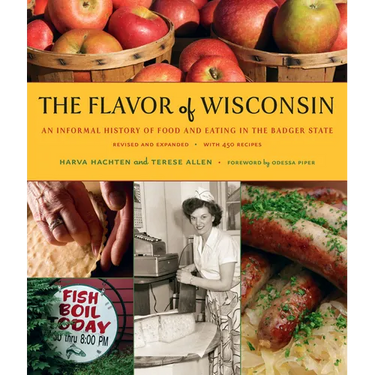 The Flavor of Wisconsin: An Informal History of Food and Eating in the Badger State