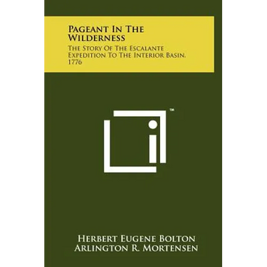 Pageant In The Wilderness: The Story Of The Escalante Expedition To The Interior Basin, 1776