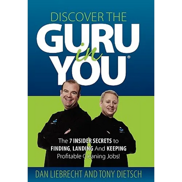 Discover the Guru in You: The 7 Insider Secrets to Finding, Landing and Keeping Profitable Cleaning Jobs!
