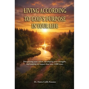 Living According To God's Purpose in Your Life: Discovering your vision, developing your strengths, and making an impact that lasts 1,000 years