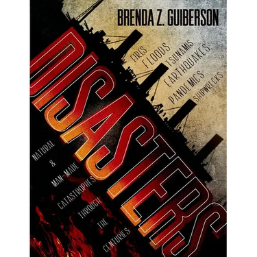 Disasters: Natural and Man-Made Catastrophes Through the Centuries