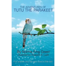 The Adventures of Tutu the Parakeet: For Anyone Who Has Ever Loved A Little Bird