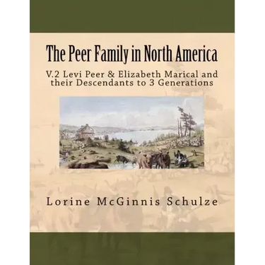 The Peer Family in North America: V.2 Levi Peer & Elizabeth Marical and their Descendants to 3 Generations
