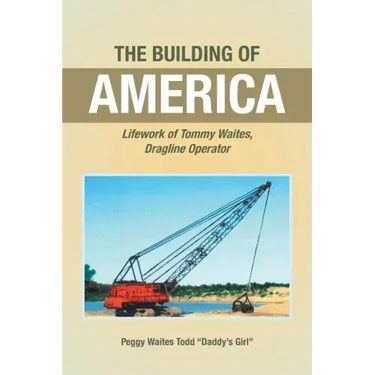 The Building of America: Lifework of Tommy Waites Dragline Operator
