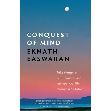 Conquest of Mind: Take Charge of Your Thoughts & Reshape Your Life Through Meditation