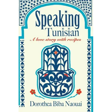 Speaking Tunisian: A Love Story With Recipes