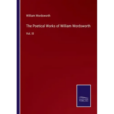 The Poetical Works of William Wordsworth: Vol. III