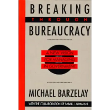Breaking Through Bureaucracy: A New Vision for Managing in Government