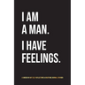 I Am A Man. I Have Feelings.: A Guided 90-Day Self-Reflections & Gratitude Journal for Men