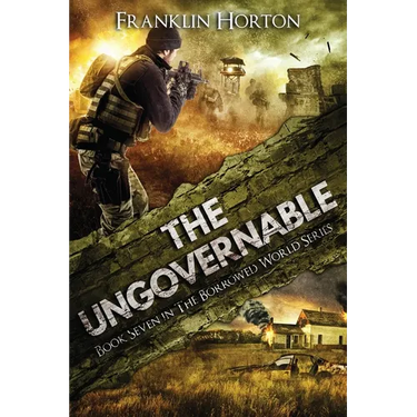 The Ungovernable: Book Seven in The Borrowed World Series