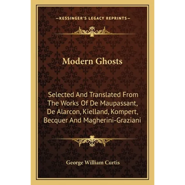 Modern Ghosts: Selected And Translated From The Works Of De Maupassant, De Alarcon, Kielland, Kompert, Becquer And Magherini-Graziani