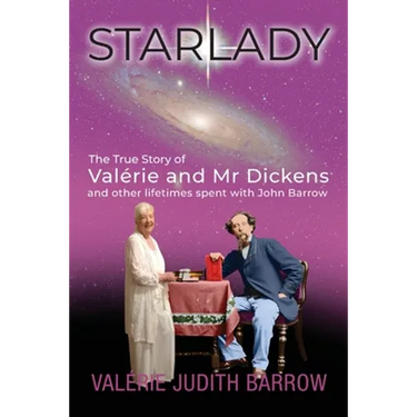Starlady: The True Story of Valérie and Mr. Dickens and other lifetimes spent with John Barrow