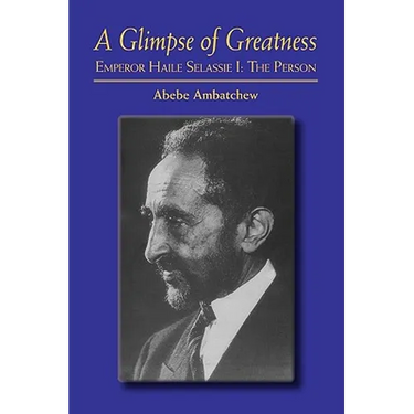 A Glimpse of Greatness: Haile Selassie I: The Person