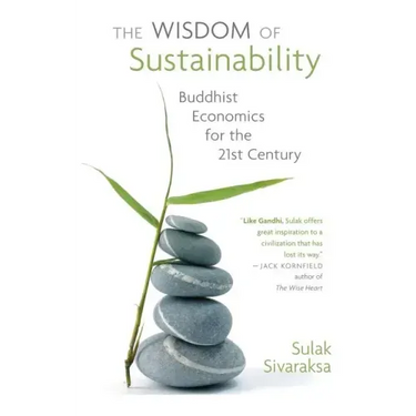 Wisdom of Sustainability: Buddhist Economics for the 21st Century