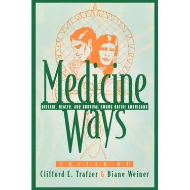 Medicine Ways: Disease, Health, and Survival Among Native Americans