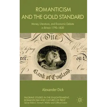 Romanticism and the Gold Standard: Money, Literature, and Economic Debate in Britain 1790-1830