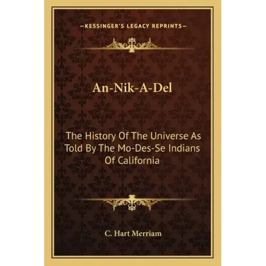 An-Nik-A-Del: The History Of The Universe As Told By The Mo-Des-Se Indians Of California