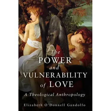 The Power and Vulnerability of Love: A Theological Anthropology