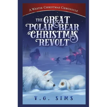 The Great Polar Bear Christmas Revolt: A Westie Christmas Chronicle