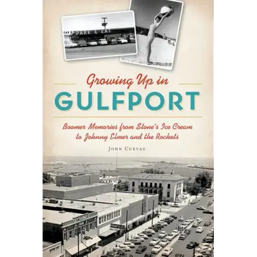 Growing Up in Gulfport: Boomer Memories from Stone's Ice Cream to Johnny Elmer and the Rockets