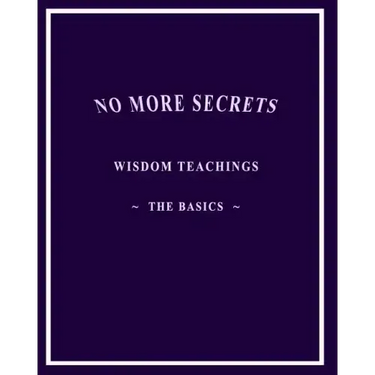 No More Secrets: Wisdom Teachings The Basics