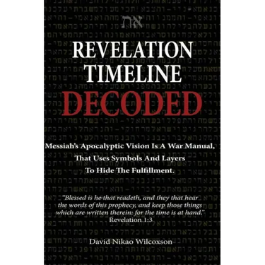 Revelation Timeline Decoded - Messiah's apocalyptic vision is a war manual that uses symbols and layers to hide the fulfillment