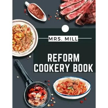Reform Cookery Book: Up-To-Date Health Cookery for the Twentieth Century