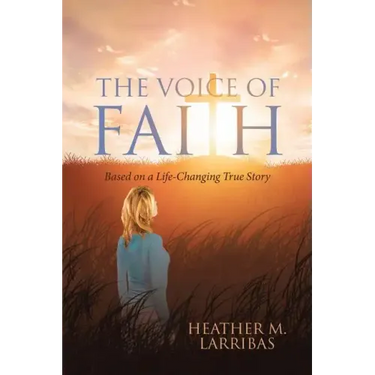 The Voice of Faith: Based on a Life-Changing True Story