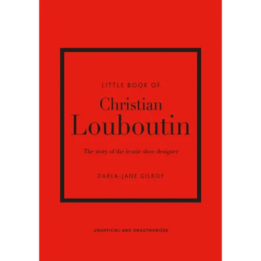 Little Book of Christian Louboutin: The Story of the Iconic Shoe Designer