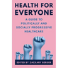 Health for Everyone: A Guide to Politically and Socially Progressive Healthcare