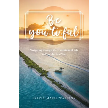 Be You-ti-ful: Navigating through the Transitions of Life to Find the Real You