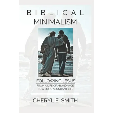 Biblical Minimalism: Following Jesus from a Life of Abundance to a More Abundant Life