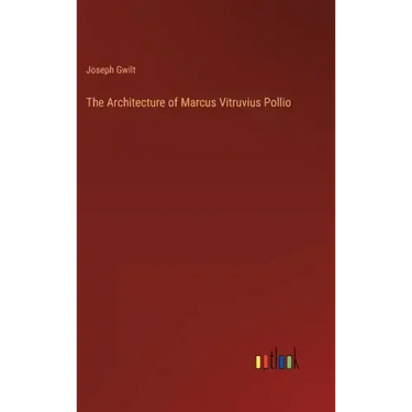 The Architecture of Marcus Vitruvius Pollio