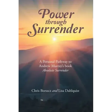 Power Through Surrender: A Personal Pathway to Andrew Murray's Book Absolute Surrender