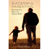 Successful Parenting: Restoring Lost Values in a Modern World