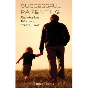 Successful Parenting: Restoring Lost Values in a Modern World