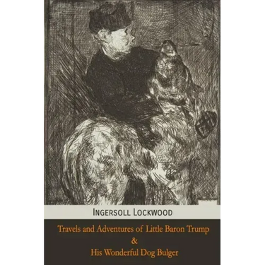 Travels and Adventures of Little Baron Trump and His Wonderful Dog Bulger
