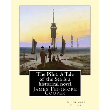 The Pilot: A Tale of the Sea is a historical NOVEL by J. Fenimore Cooper: James Fenimore Cooper