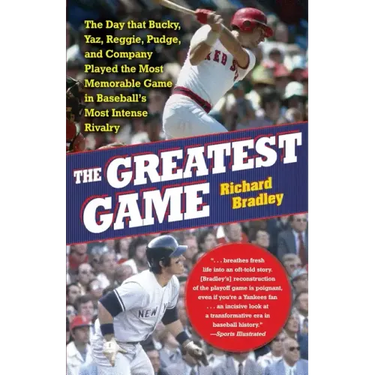 The Greatest Game: The Day That Bucky, Yaz, Reggie, Pudge, and Company Played the Most Memorable Game in Baseball's Most Intense Rivalry