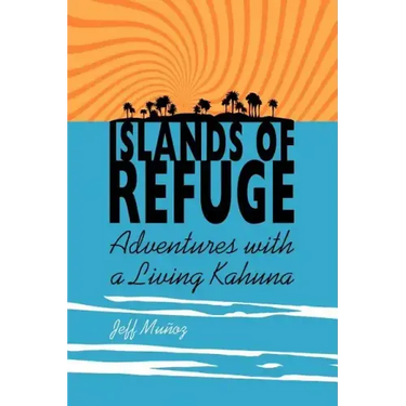 Islands of Refuge: Adventures with a Living Kahuna