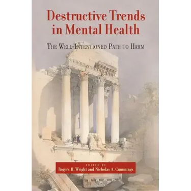 Destructive Trends in Mental Health: The Well Intentioned Path to Harm