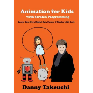 Animation for Kids with Scratch Programming: Create Your Own Digital Art, Games, and Stories with Code