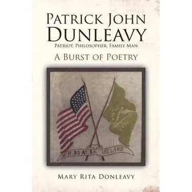 Patrick John Dunleavy: Patriot, Philosopher, Family Man: A Burst of Poetry