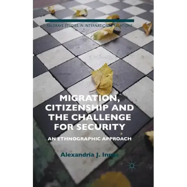Migration, Citizenship and the Challenge for Security: An Ethnographic Approach