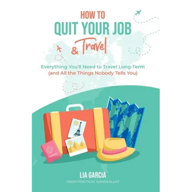 How to Quit Your Job & Travel: Everything You Need to Travel Long Term (& All the Things Nobody Tells You)