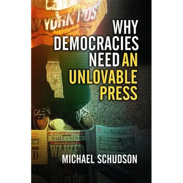 Why Democracies Need an Unlovable Press